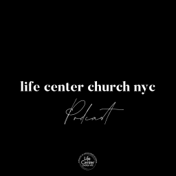 Podcast thumbnail for Life Center Church NYC