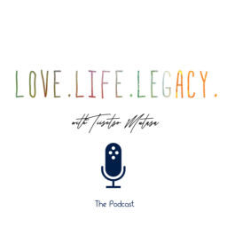 Podcast thumbnail for Love. Life. Legacy.