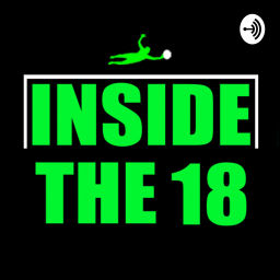 Podcast thumbnail for Inside The 18 : A Podcast for Goalkeepers by Goalkeepers