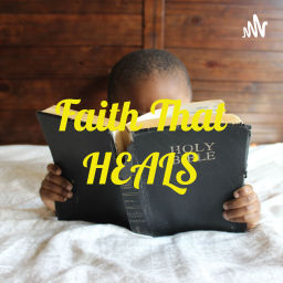 Podcast thumbnail for FAITH that HEALS & DELIVERS