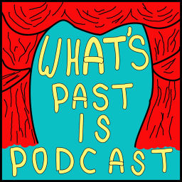 Podcast thumbnail for What's Past Is Podcast