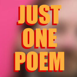 Podcast thumbnail for Just One Poem