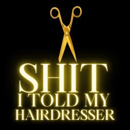 Podcast thumbnail for Shit I told my Hairdresser