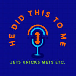 Podcast thumbnail for He Did This to Me-Jets Knicks Mets Etc.