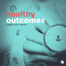 Podcast thumbnail for Healthy Outcomes: A Baker Tilly Podcast