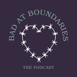 Podcast thumbnail for Bad at Boundaries