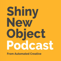 Podcast thumbnail for Shiny New Object - a Marketing Podcast