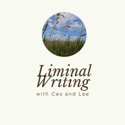 Podcast thumbnail for Liminal Writing with Ces and Lee
