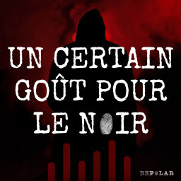 Podcast thumbnail for Un certain goût pour le noir by BePolar