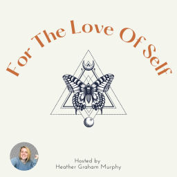 Podcast thumbnail for For the Love of Self