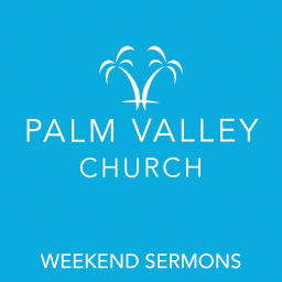 Podcast thumbnail for Palm Valley Church - Weekend Sermons