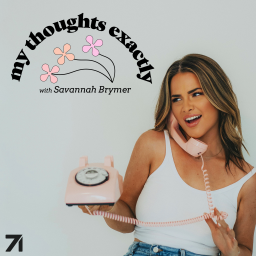Podcast thumbnail for My Thoughts Exactly with Savannah Brymer