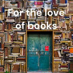 Podcast thumbnail for For the Love of Books Podcast