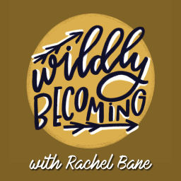 Podcast thumbnail for Wildly Becoming