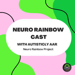 Podcast thumbnail for Neuro Rainbow Cast with Autisticly Aar
