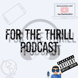 Podcast thumbnail for For The Thrill Podcast