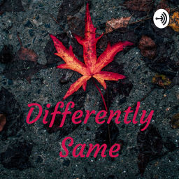 Podcast thumbnail for Differently Same