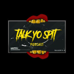 Podcast thumbnail for Talk Yo Spit Podcast