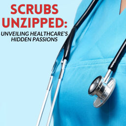 Podcast thumbnail for Scrubs Unzipped: Unveiling Healthcare’s Hidden Passions