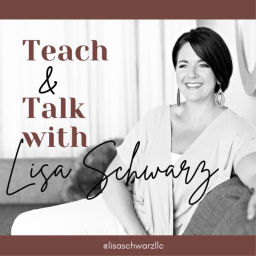 Podcast thumbnail for Teach & Talk with Lisa Schwarz