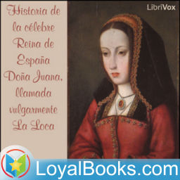 Podcast thumbnail for Historia de la célebre Reina de España Doña Juana, llamada vulgarmente La Loca by Anonymous