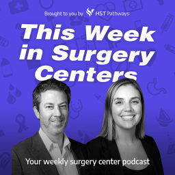 Podcast thumbnail for This Week in Surgery Centers