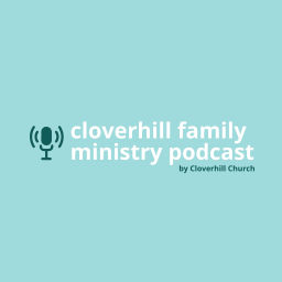 Podcast thumbnail for Cloverhill Family Ministry Podcast