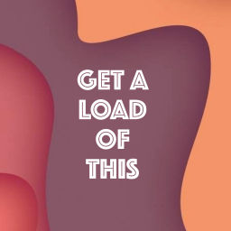 Podcast thumbnail for Get a Load of This with Andrea and Juliana