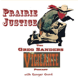 Podcast thumbnail for PRAIRIE JUSTICE : The Greg Sanders Vigilante Podcast