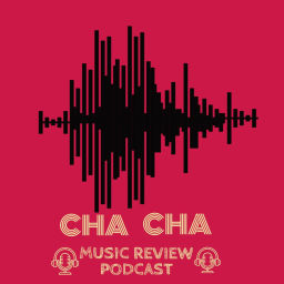Podcast thumbnail for Cha Cha Music Review Podcast