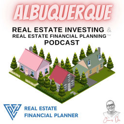 Podcast thumbnail for Albuquerque Real Estate Investing & Real Estate Financial Planning™ Podcast