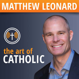 Podcast thumbnail for The Art of Catholic with Matthew Leonard