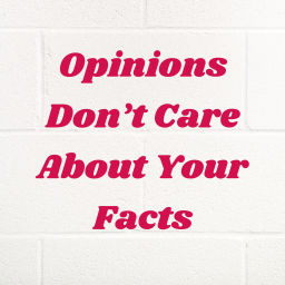 Podcast thumbnail for Opinions Don’t Care About Your Facts