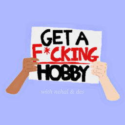 Podcast thumbnail for get a f*cking hobby