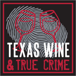 Podcast thumbnail for Texas Wine and True Crime