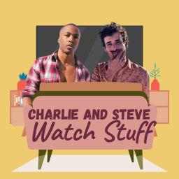 Podcast thumbnail for Charlie and Steve Watch Stuff