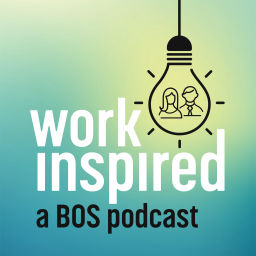 Podcast thumbnail for Work Inspired - A BOS Podcast