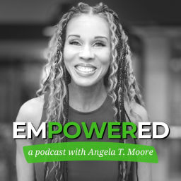 Podcast thumbnail for Empowered with Angela T. Moore