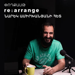 Podcast thumbnail for Rearrange with Narek Amirkhanyan
