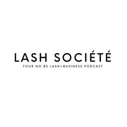 Podcast thumbnail for Lash Sociètè - Your no BS Lash and Business Podcast