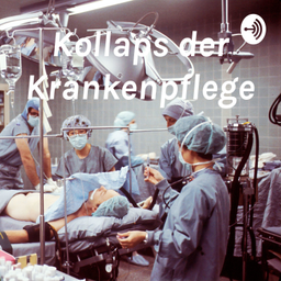 Podcast thumbnail for Kollaps der Krankenpflege Teil 2