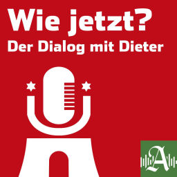 Podcast thumbnail for Wie jetzt? Der Dialog mit Dieter