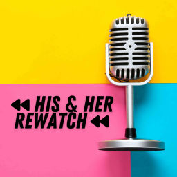 Podcast thumbnail for His & Her Rewatch