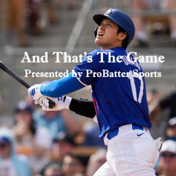 Podcast thumbnail for And That's the Game Presented by ProBatter Sports