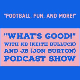 Podcast thumbnail for "What's Good!" With KB (Keith Bulluck) and JB (Jon Burton) Podcast Show