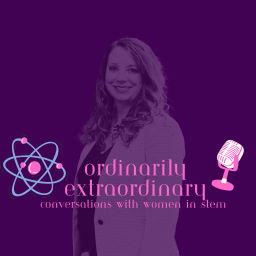 Podcast thumbnail for Ordinarily Extraordinary - Conversations with women in STEM