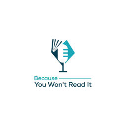Podcast thumbnail for Because You Won't Read It