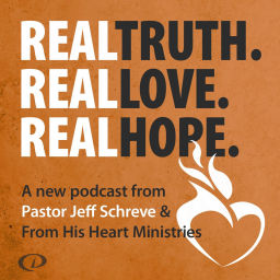 Podcast thumbnail for Real Truth Real Love Real Hope with Jeff Schreve