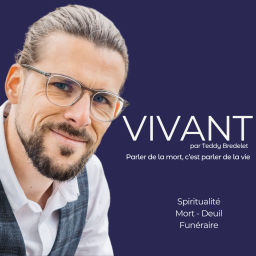 Podcast thumbnail for VIVANT - podcast sur la mort, la vie et le deuil par Teddy Bredelet