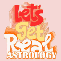 Podcast thumbnail for Let's Get Real Astrology